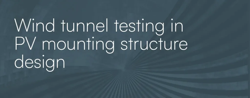 Wind tunnel testing in PV mounting structure design. What does it mean for investors?